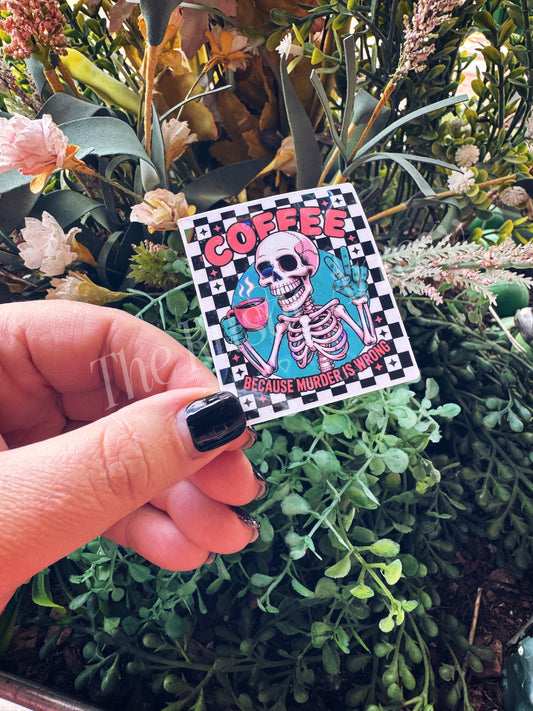 Coffee Because Murder is Wrong Skelly sticker