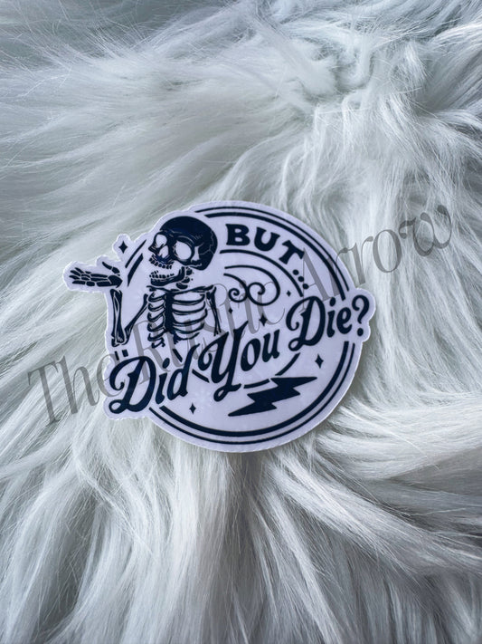 But did you die Skelly Sticker