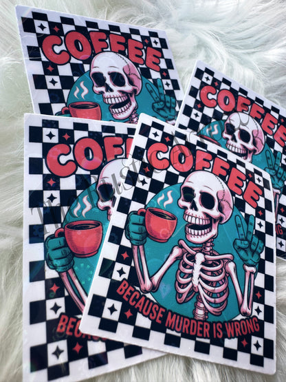 Coffee Because Murder is Wrong Skelly sticker